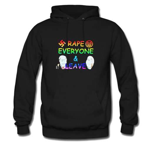 Rape Everyone and Leave Funny Hoodie KM