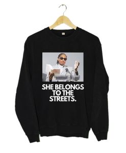 She Belongs to the Streets Memes Sweatshirt KM