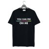 You Can Pee On Me T-Shirt KM