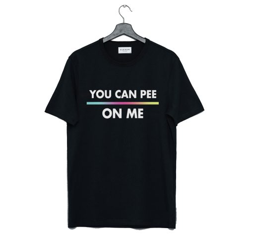 You Can Pee On Me T-Shirt KM