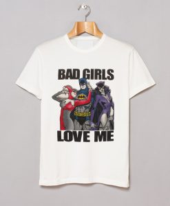 Bad Girls Love Me T Shirt KM