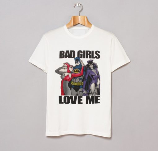 Bad Girls Love Me T Shirt KM