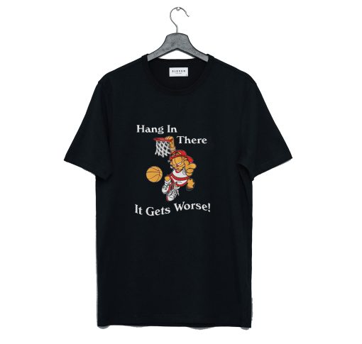 Garfield Hang In There It Gets Worse T Shirt KM