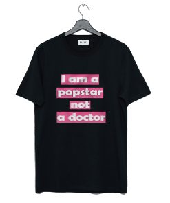 I Am A Popstar Not A Doctor Dj Khaled T Shirt KM