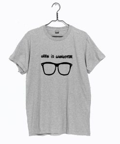 Geek Is Gangster T Shirt KM