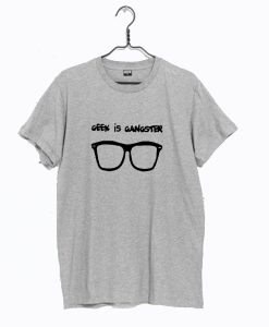 Geek Is Gangster T Shirt KM