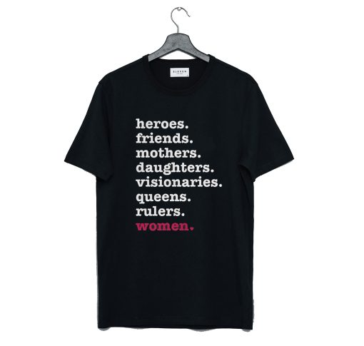 Heroes Friends Mothers Daughters Visionaries Queens Rulers Women Unisex T-Shirt KM