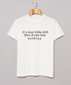 I Did Something Bad ‘if A Man Talks Shit T Shirt KM