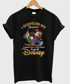 I Googled My Symptoms Turned Out I Just Need to Go to Disney T-Shirt KM