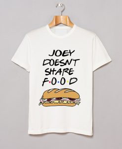 JOEY DOESNT SHARE FOOD T-SHIRT KM