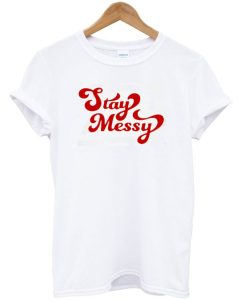 Stay Messy T-Shirt KM