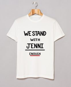 We Stand With Jenni Enough T Shirt KM