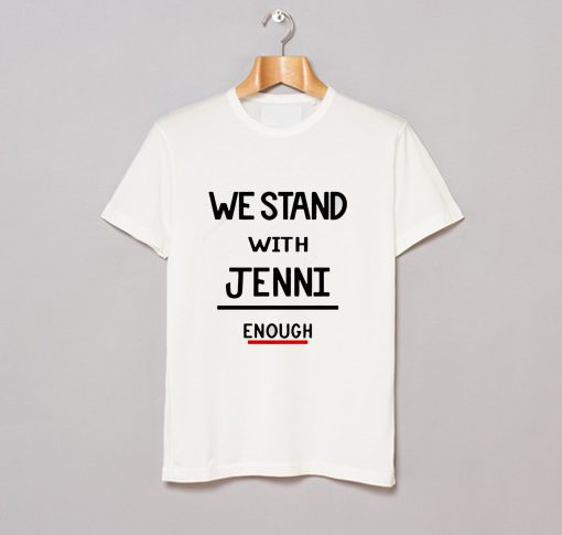 We Stand With Jenni Enough T Shirt KM