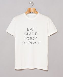 EAT SLEEP POOP REPEAT T Shirt KM