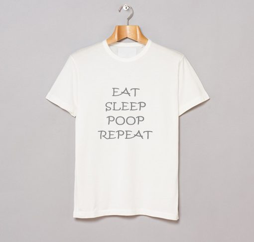 EAT SLEEP POOP REPEAT T Shirt KM