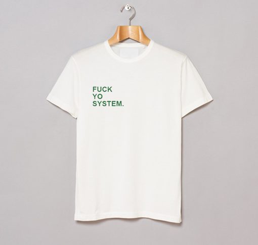 Fuck Yo System T Shirt KM