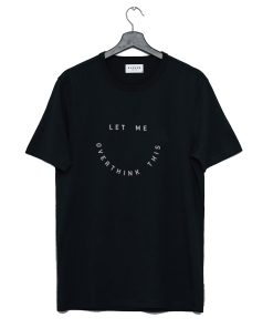 Let Me Overthink This T-Shirt KM