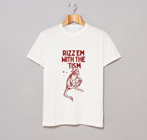 Rizz Em with The Tism T Shirt KM