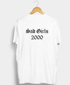 Sad Girls 2000 T Shirt KM