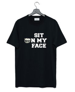 Sit On My Face T Shirt KM