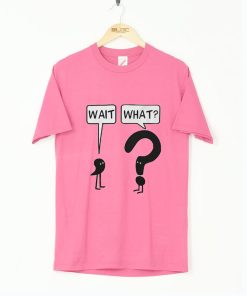 Wait What Classic T-Shirt KM