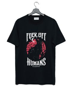 Fuck Off Humans T-Shirt KM