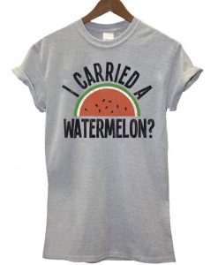 I Carried A Watermelon T-Shirt KM