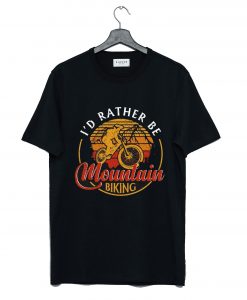 I'd Rather Be Mountain Biking MTB Mountain Bike Retro Vintage Gift T-Shirt KM