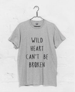 Wild Heart Can’t Be Broken T Shirt KM