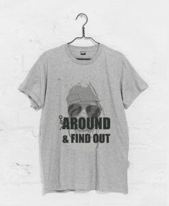 Around & Find Out T-Shirt KM