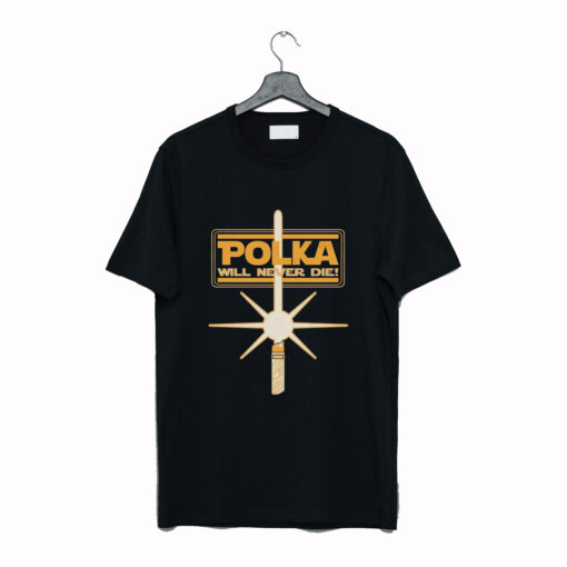 Polka Will Never Die T Shirt KM