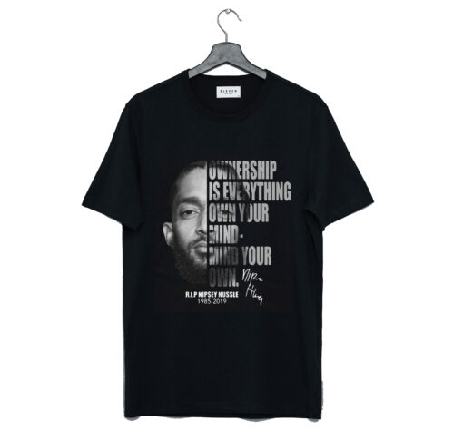 Nipsey Hussle Ownership Is Everything Own Your Mind T Shirt KM