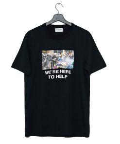 Were Here To Help T Shirt KM