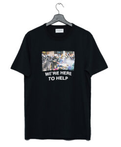 Were Here To Help T Shirt KM