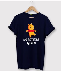 Winnie the Pooh No Bothers Given T Shirt KM