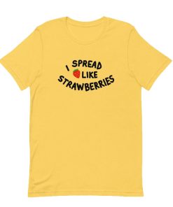 I Spread Like Strawberries T-Shirt