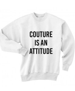 Couture Is An Attitude Sweatshirt