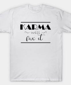Karma Will Fix It Quote t-shit