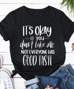 Not Everyone Has Good Taste Tshirt
