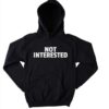 Not Interested Funny Hoodie