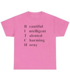 Bitch Beautiful Intelligent Talented Charming Horny T Shirt