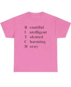 Bitch Beautiful Intelligent Talented Charming Horny T Shirt