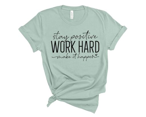 Stay Positive Work Hard Make It Happen Shirt