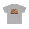 Love More T shirt