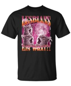 Lesbians Eat What T-Shirt