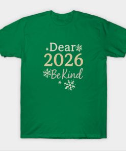 Dear 2026 Be Kind Happy New Year 2026 T-Shirt