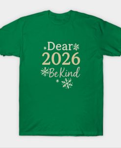 Dear 2026 Be Kind Happy New Year 2026 T-Shirt