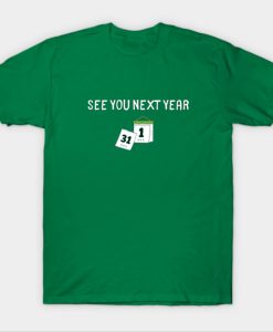 See You Next Year Calender T Shirt