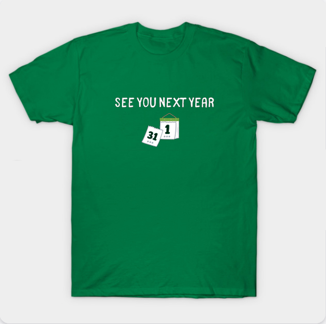 See You Next Year Calender T Shirt