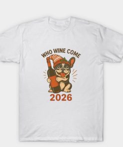 Wine Lover Who Wine Come 2026 T Shirt